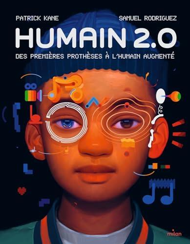 Humain 2.0: Des premières prothèses à l'humain augmenté (Documentaires 8 ans et +)