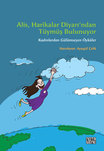 Alis, Harikalar Diyarından Tümüş Bulunuyor: Kadınlardan Gülümseyen Öyküler