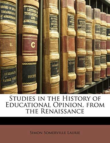 Studies in the History of Educational Opinion, from the Renaissance