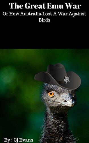 The Great Emu War: Or How Australia Lost A War Against Birds