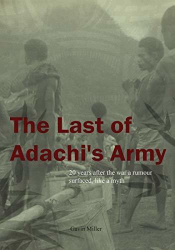 The Last of Adachi's Army: New Guinea 1965. The Rai Coast district office file said the last Japanese soldier surrendered at Saidor in 1946. Local rumour said otherwise.