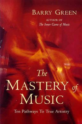 The Mastery of Music : Ten Keys to Musical Excellence