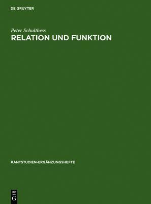 Relation Und Funktion: Eine Systematische Und Entwicklungsgeschichtliche Untersuchung Zur Theoretischen Philosophie Kants