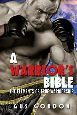 A Warrior's Bible: the elements of true warriorship
