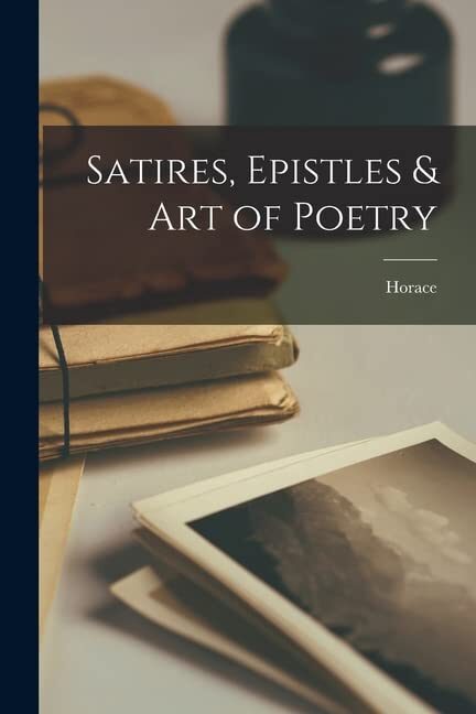 Satires, Epistles & Art of Poetry