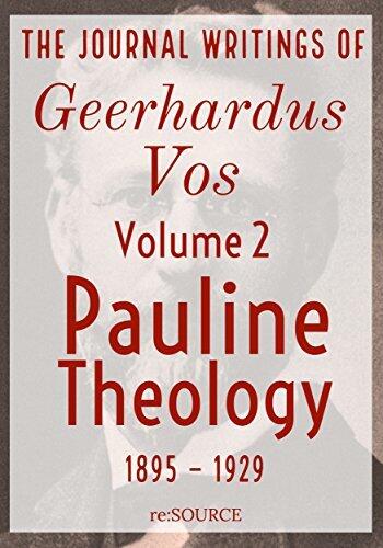 The Journal Writings of Geerhardus Vos, Volume 2: Pauline Theology