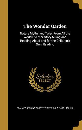 The Wonder Garden: Nature Myths and Tales From All the World Over for Story-telling and Reading Aloud and for the Children's Own Reading