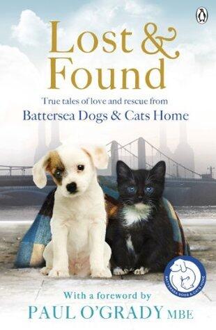 Lost and Found: True Tales of Love and Rescue From Battersea Dogs & Cats Home