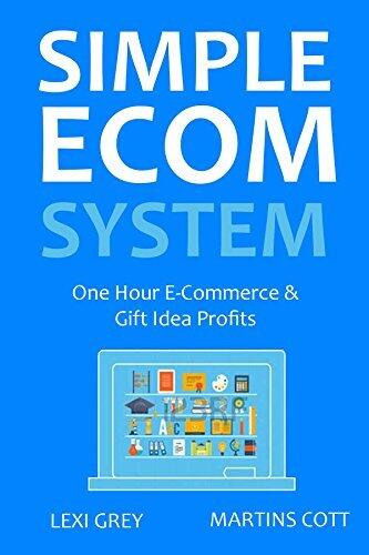 SIMPLE ECOM SYSTEM - 2016: One Hour E-Commerce & Gift Idea Profits