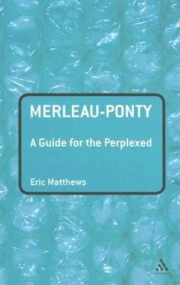 Merleau-Ponty: A Guide for the Perplexed