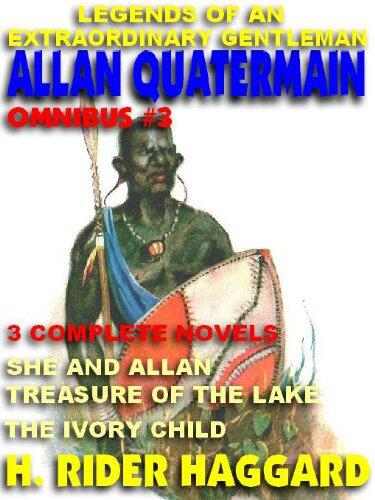 LEGENDS OF AN EXTRAORDINARY GENTLEMAN #3 - AN ALLAN QUATERMAIN OMNIBUS: SHE & ALLAN; THE TREASURE OF THE LAKE; THE IVORY CHILD