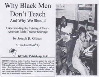 Why Black Men Don’t Teach: Understanding the Existing African-American Male Teacher Shortage