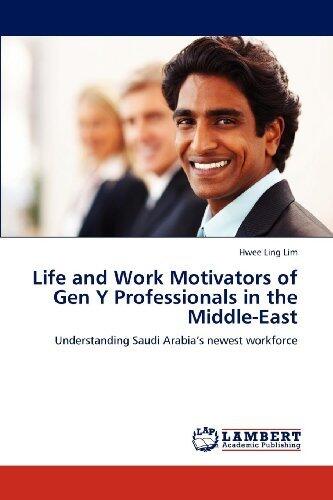 Life and Work Motivators of Gen Y Professionals in the Middle-East: Understanding Saudi Arabia's newest workforce