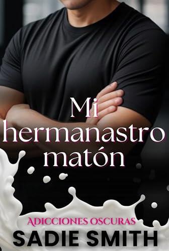 Mi hermanastro matón: Una dark bully romance tabú ambientada en el instituto, con embarazo (Adicciones oscuras nº 1)