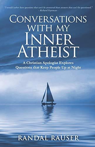 Conversations With My Inner Atheist: A Christian Apologist Explores Questions That Keep People Up at Night