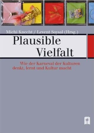 Plausible Vielfalt: wie der Karneval der Kulturen denkt, lernt und Kultur schafft