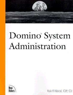 Domino System Administration: Administering Domino for Lotus Notes & the Internet
