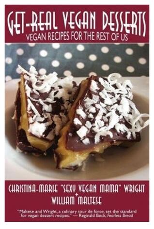 Get-Real Vegan Desserts: Vegan Recipes for the Rest of Us