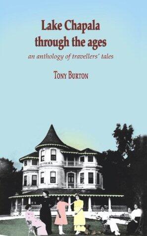 Lake Chapala Through The Ages, an anthology of travellers' tales