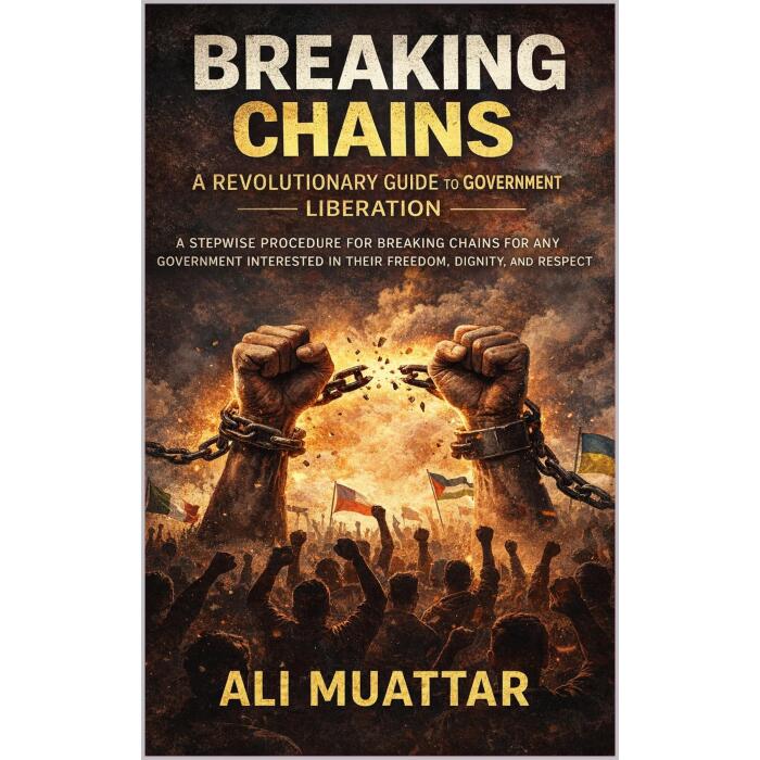 Breaking Chains (A Revolutionary Guide to Government Liberation): A stepwise Procedure for Breaking Chains for any Government Interested in their Freedom, Dignity, and Respect