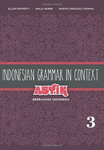 Indonesian Grammar in Context: Asyik Berbahasa Indonesia, Volume 3 by Ellen Rafferty