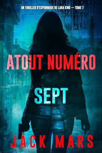 Atout numéro sept (Un thriller d'espionnage de Lara King - tome 7) (Un thriller d'espionnage de Lara King)