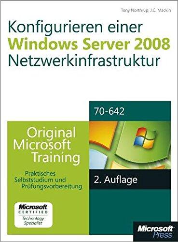 Konfigurieren einer Windows Server 2008-Netzwerkinfrastruktur - Original Microsoft Training für Examen 70-642,: Praktisches Selbststudium und Prüfungsvorbereitung