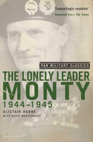 The Lonely Leader: Monty 1944-45
