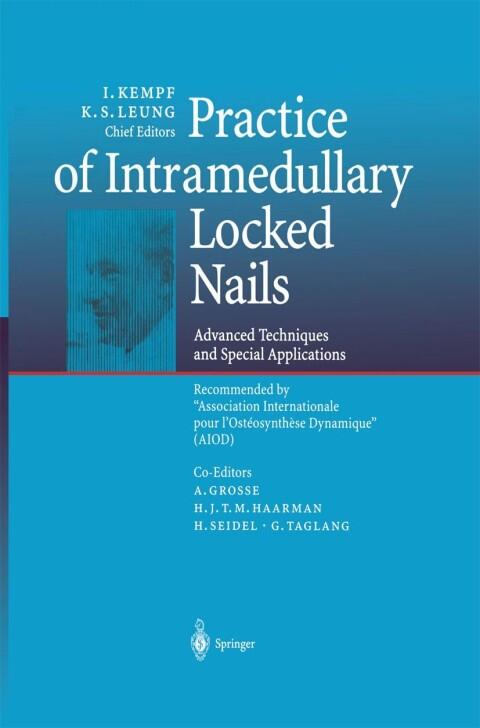 Practice of Intramedullary Locked Nails: Advanced Techniques and Special Applications Recommended by “Association Internationale pour l’Ostéosynthèse Dynamique”
