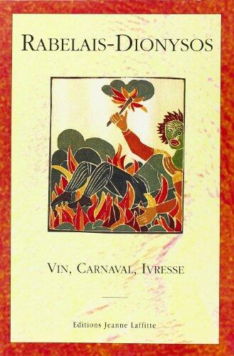 Rabelais-Dionysos: vin, carnaval, ivresse : actes du Colloque de Montpellier, 26-28 mai 1994 : actes réunis et publiés par Michel Bideaux