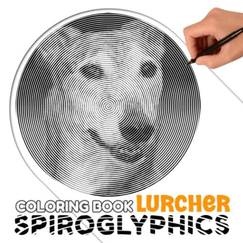 Lurcher Spiroglyphics Coloring Book: A Cross-Bred Dog Shown By 40 Hidden Spiral Coloring Pages Inside | Great Gifts For Fans Of All Ages To Color And Have Fun
