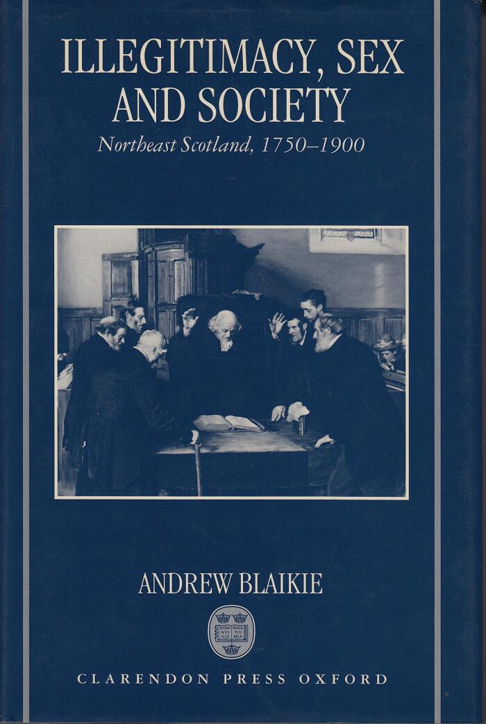 Illegitimacy, Sex, and Society: Northeast Scotland, 1750 - 1900