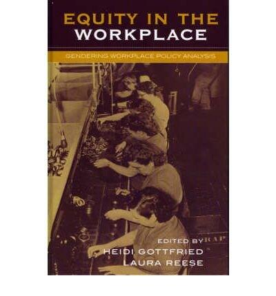 [Equity in the Workplace: Gendering Workplace Policy Analysis (Studies in Public Policy)] [Author: Gottfried, Heidi] [January, 2004]