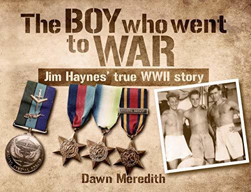 The Boy Who Went to War: Jim Haynes' true story of WWII