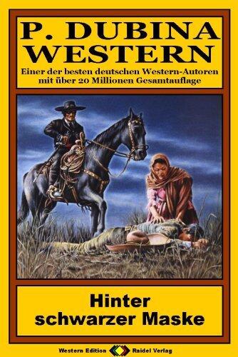 P. Dubina Western, Bd. 12: Hinter schwarzer Maske (Western-Reihe)