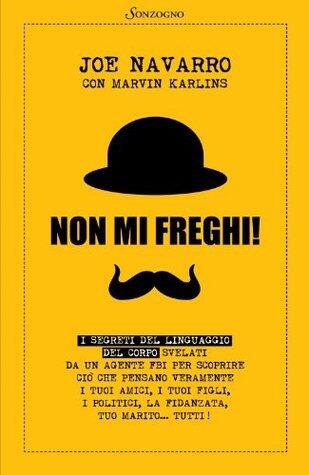 Non mi freghi!: I segreti del linguaggio del corpo svelati da un agente FBI