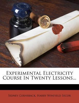 Experimental Electricity Course in Twenty Lessons