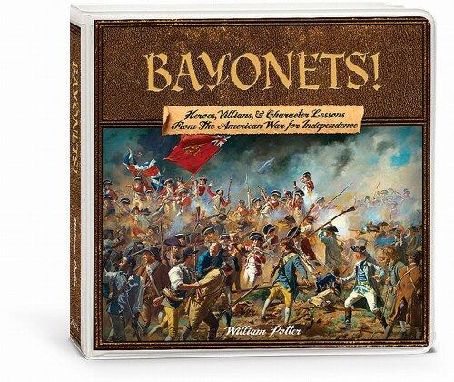 Bayonets!: Heroes, Villains, & Character Lessons from the American War for Independence