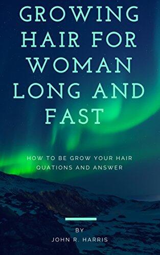 GROWING HAIR FOR WOMAN LONG AND FAST: HOW TO BE GROWING YOUR HAIR