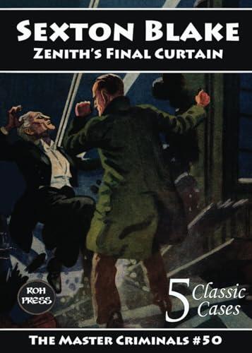 Sexton Blake: Zenith's Final Curtain: The Master Criminals #50: Featuring Zenith the Albino. Annotated with a Foreword by Michael Moorcock