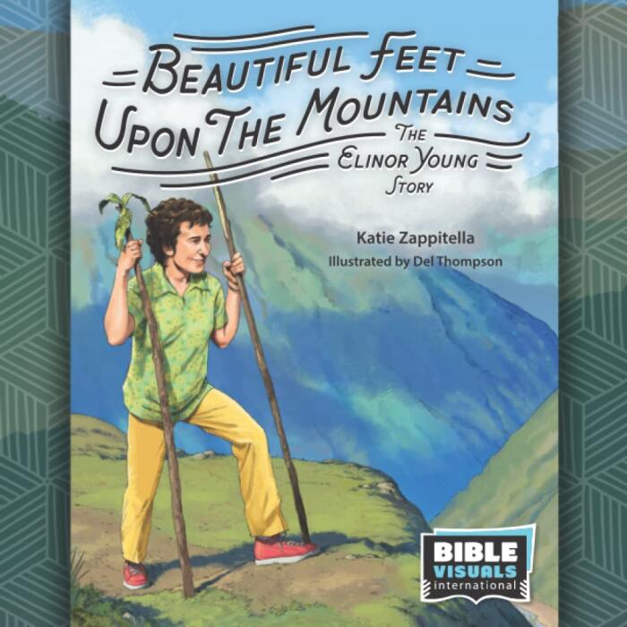 Beautiful Feet Upon the Mountain: The Elinor Young Story