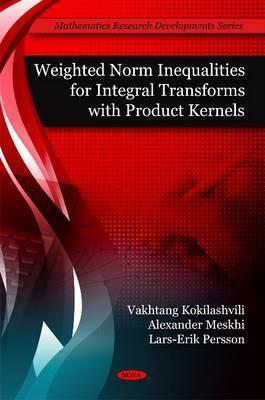 Weighted Norm Inequalities for Integral Transforms With Product Kernals