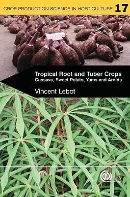 Tropical Root and Tuber Crops [OP]: Cassava, Sweet Potato, Yams and Aroids