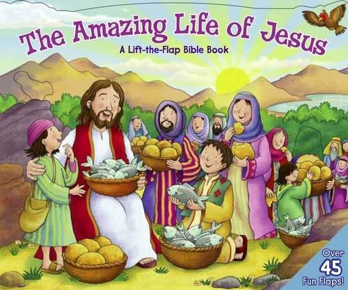 The Amazing Life of Jesus: Lift the Flap Bible Book: A Life the Flap Bible Book