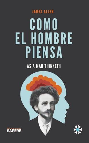 Como el hombre piensa: As a man Thinketh