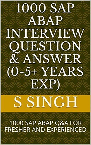1000 SAP ABAP INTERVIEW QUESTION & ANSWER (0-5+ YEARS EXP): 1000 SAP ABAP Q&A FOR FRESHER AND EXPERIENCED