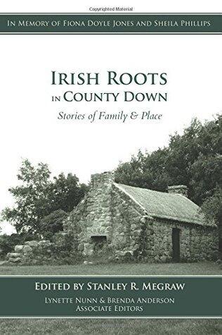 Irish Roots in County Down: Stories of Family & Place