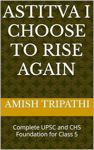 ASTITVA I CHOOSE TO RISE AGAIN : Complete UPSC and CHS Foundation for Class 5