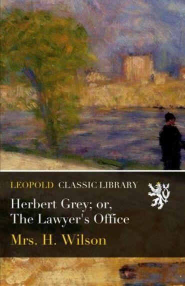 Herbert Grey; or, The Lawyer's Office