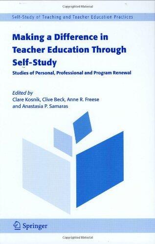 Making a Difference in Teacher Education Through Self-Study: Studies of Personal, Professional and Program Renewal